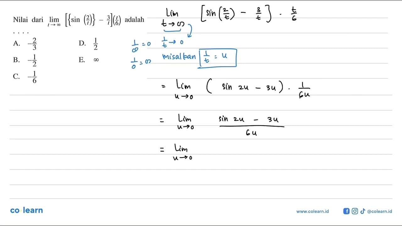 Nilai dari lim t->tak hingga [{sin(2/t)}-3/t](t/6) adalah