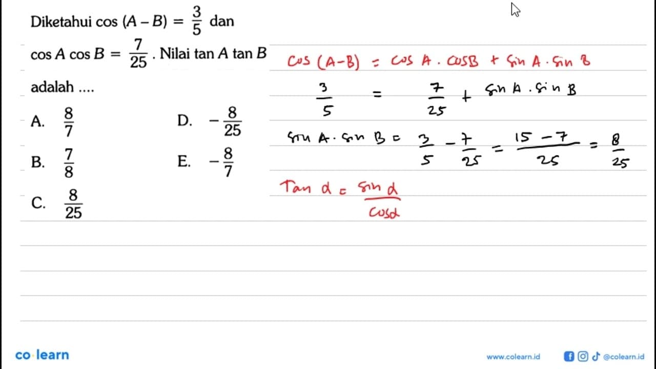 Diketahui cos(A-B)=3/5 dan cosAcosB=7/(25). Nilai tan A tan