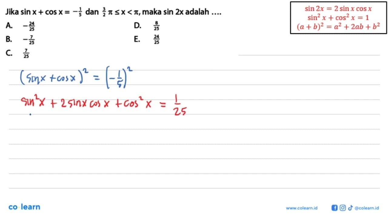 Jika sin x+cos x=-1/5 dan 3/2pi<=x<pi, maka sin 2x adalah
