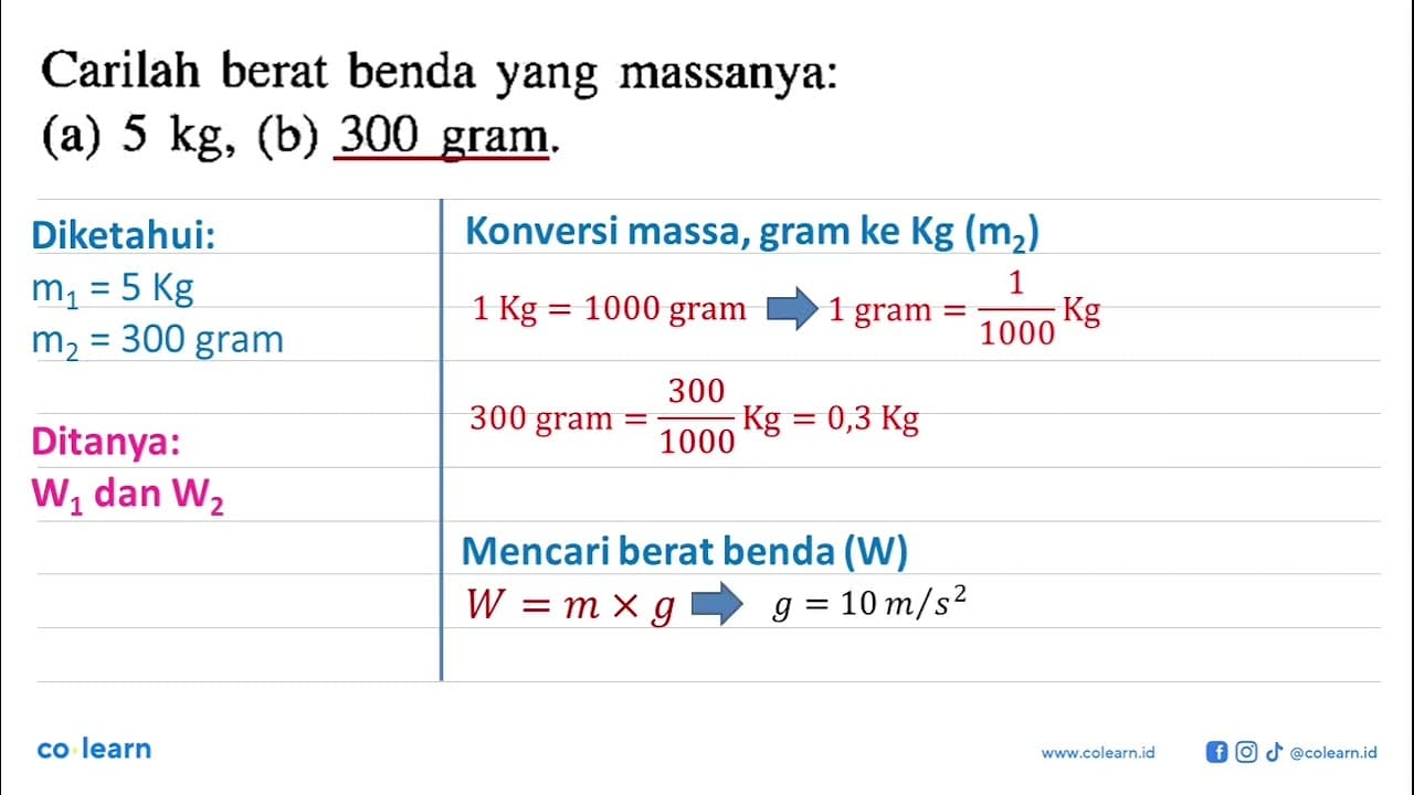 Carilah berat benda yang massanya: (a) 5 kg, (b) 300 gram.