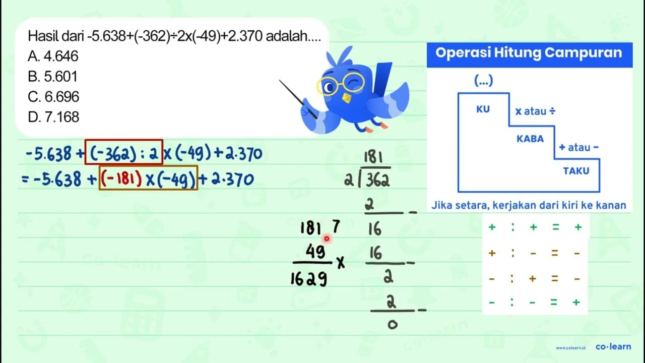 Hasil dari -5.638+(-362) / 2 x(-49)+2.370 adalah... A.
