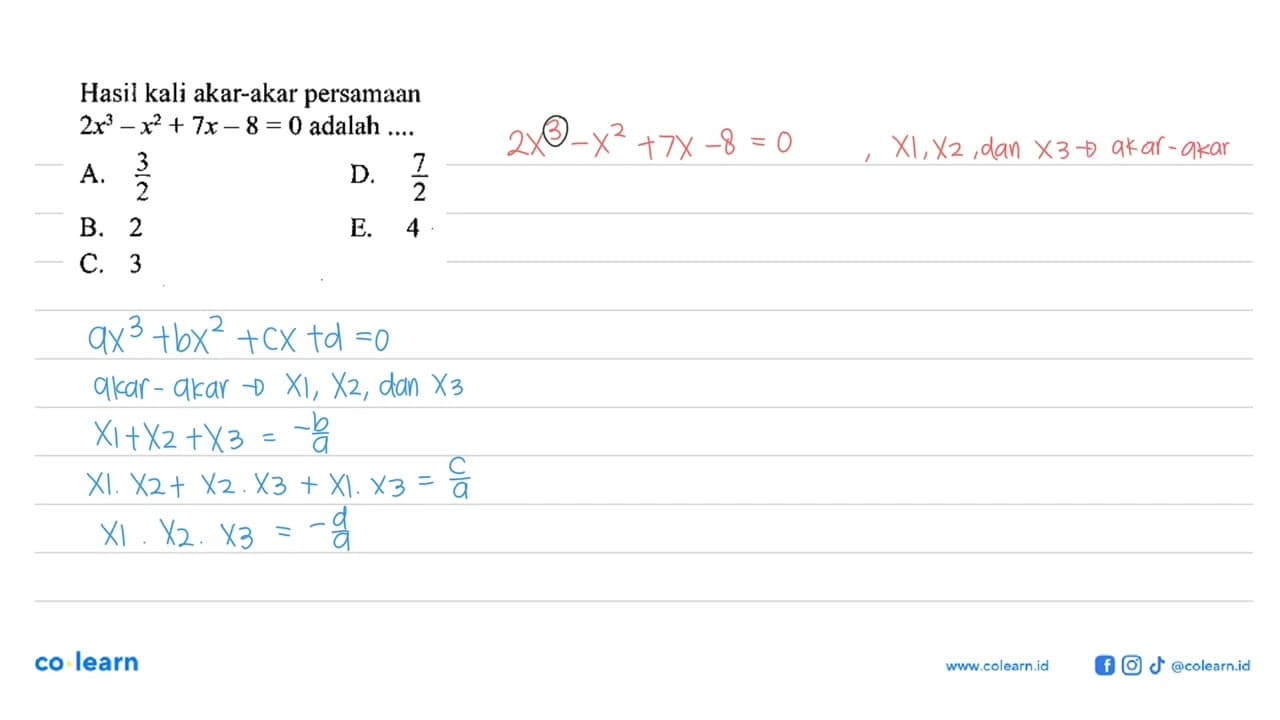 Hasil kali akar-akar persamaan 2x^3-x^2+7x-8=0 adalah ....