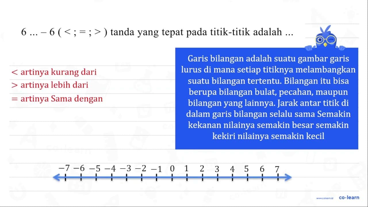 6 ...-6(<;=;>) tanda yang tepat pada titik-titik adalah ...