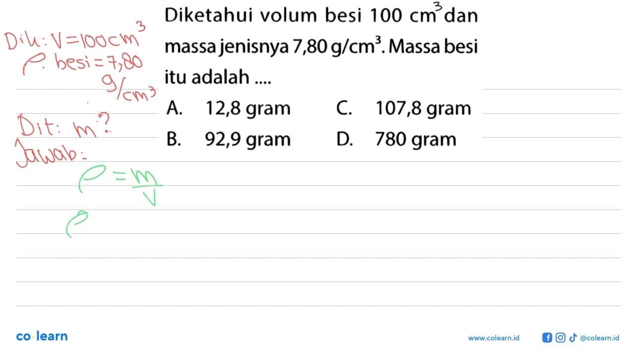 Diketahui volum besi 100 cm dan massajenisnya 7,80 g/cm^3 .