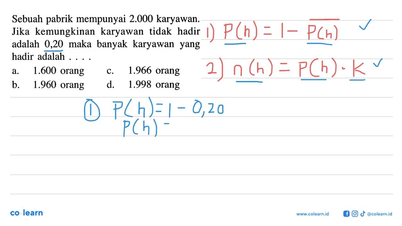 Sebuah pabrik mempunyai 2.000 karyawan. Jika kemungkinan