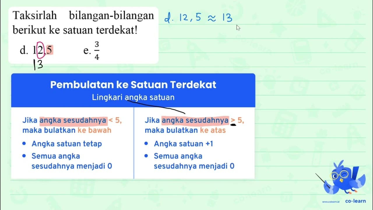 Taksirlah bilangan-bilangan berikut ke satuan terdekat! d.