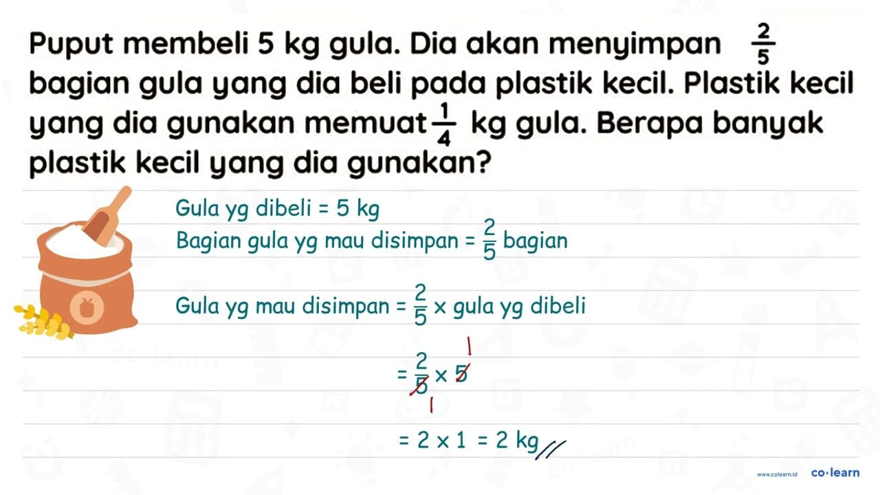 Puput membeli 5 kg gula. Dia akan menyimpan (2)/(5) bagian