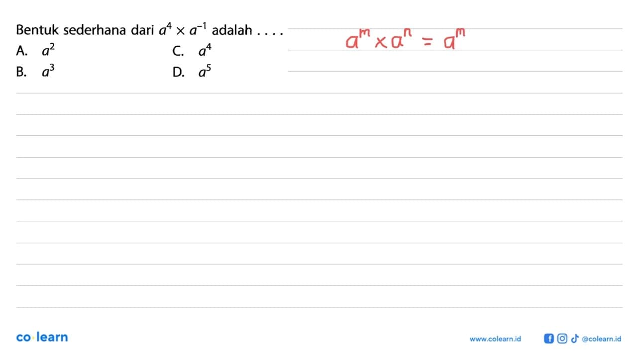 Bentuk sederhana dari a^4 x a^-1 adalah ....