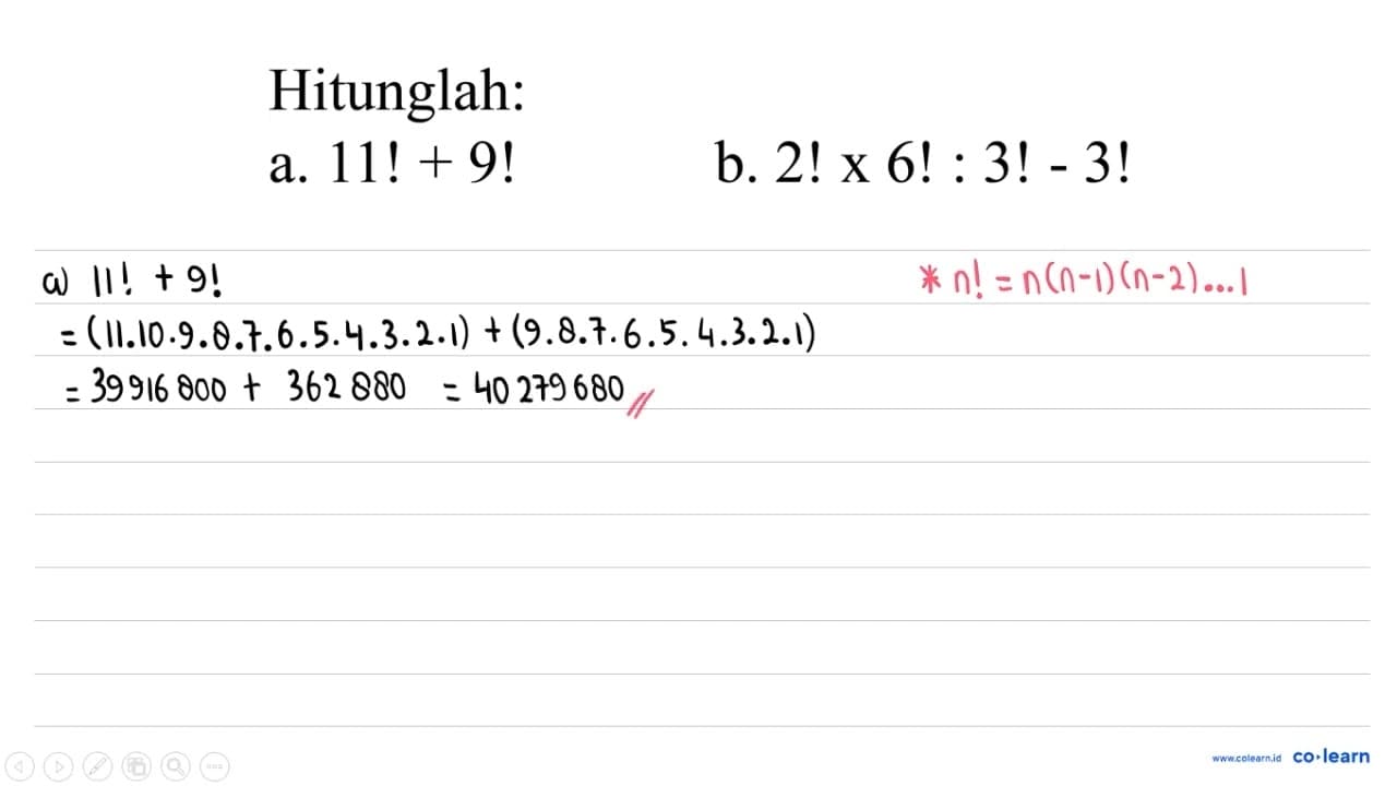 Hitunglah: a. 11 !+9 ! b. 2 ! x 6 !: 3 !-3 !