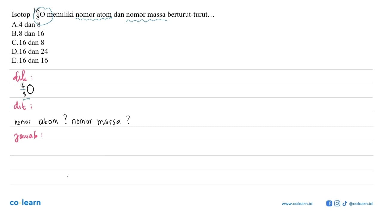 Isotop 16 8 O memiliki nomor atom dan nomor massa