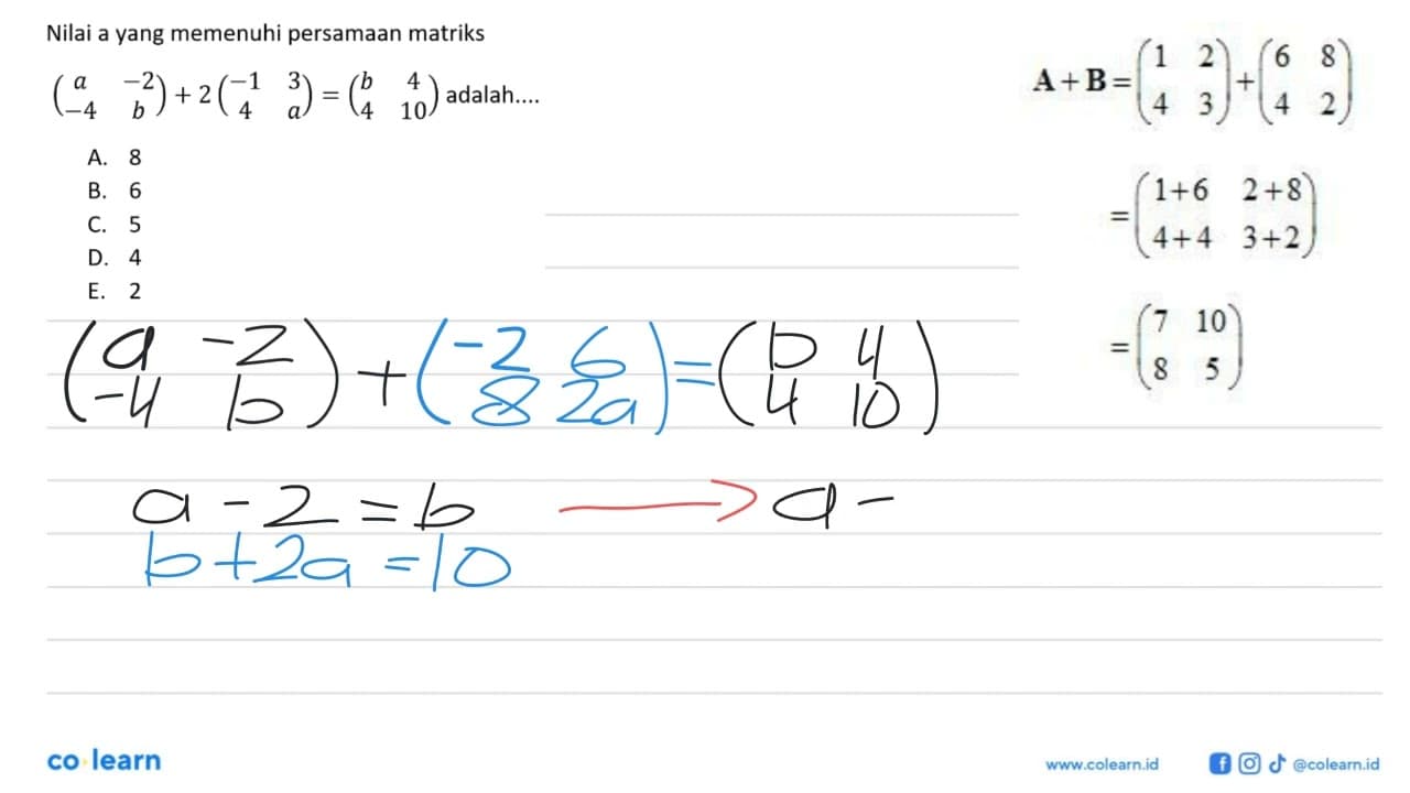 Nilai a yang memenuhi persamaan matriks (a -2 -4 b)+2(-1 3