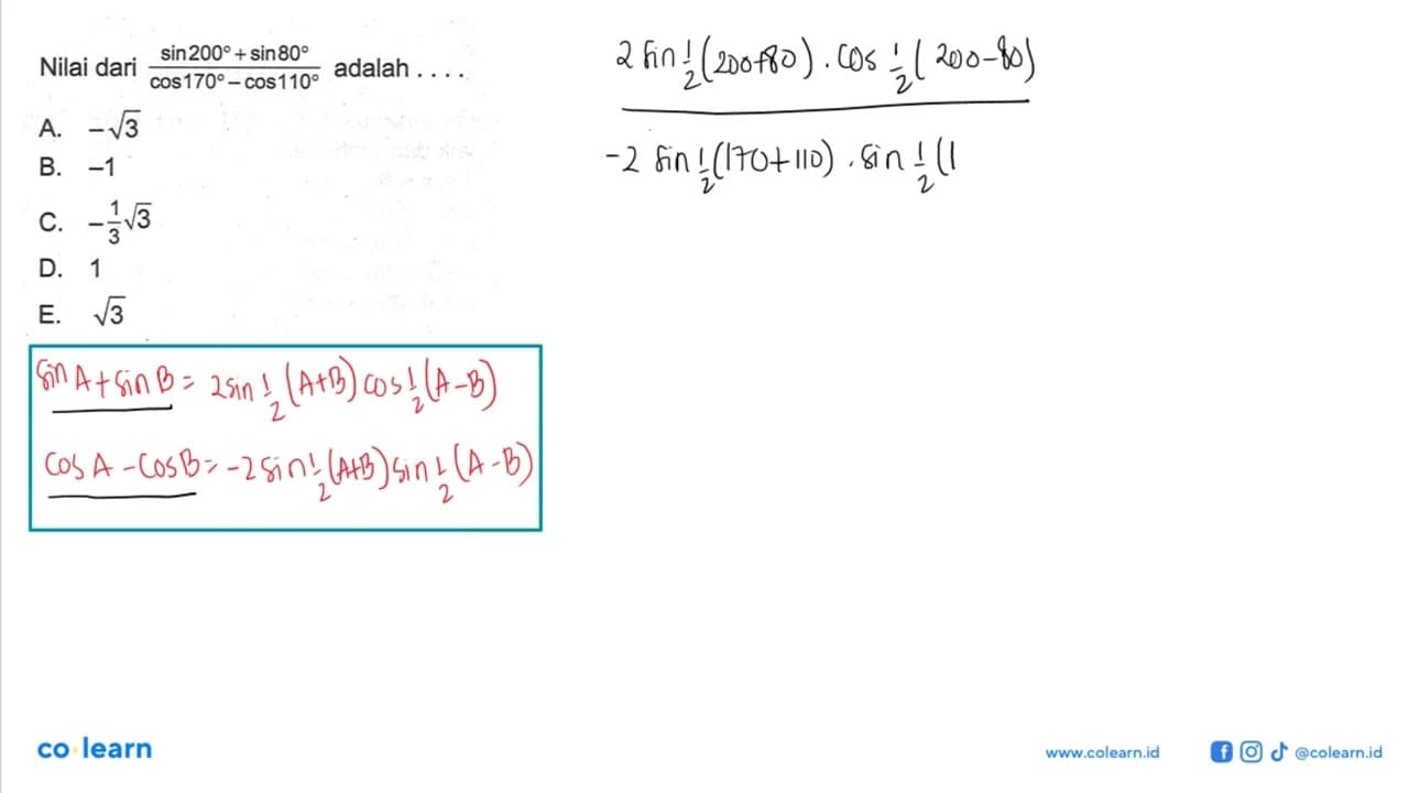 Nilai dari (sin 200+sin 80)/(cos 170-cos 110) adalah ...