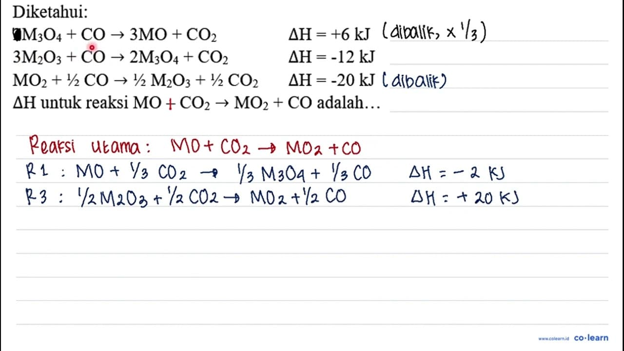 Diketahui: 2 M_(3) O_(4)+CO -> 3 MO+CO_(2) Delta H=+6 kJ 3