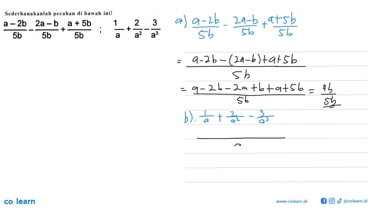 Sederhanakanlah pecahan di bawah ini! (a - 2b)/5b - (2a -