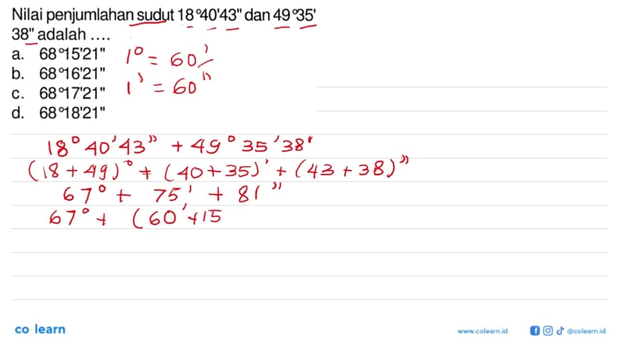 Nilai penjumlahan sudut 18 40' 43'' dan 49 35' 38' adalah