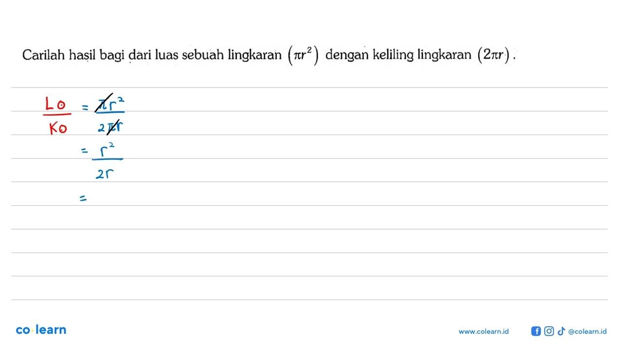 Carilah hasil bagi dari luas sebuah lingkaran (pi r^2)