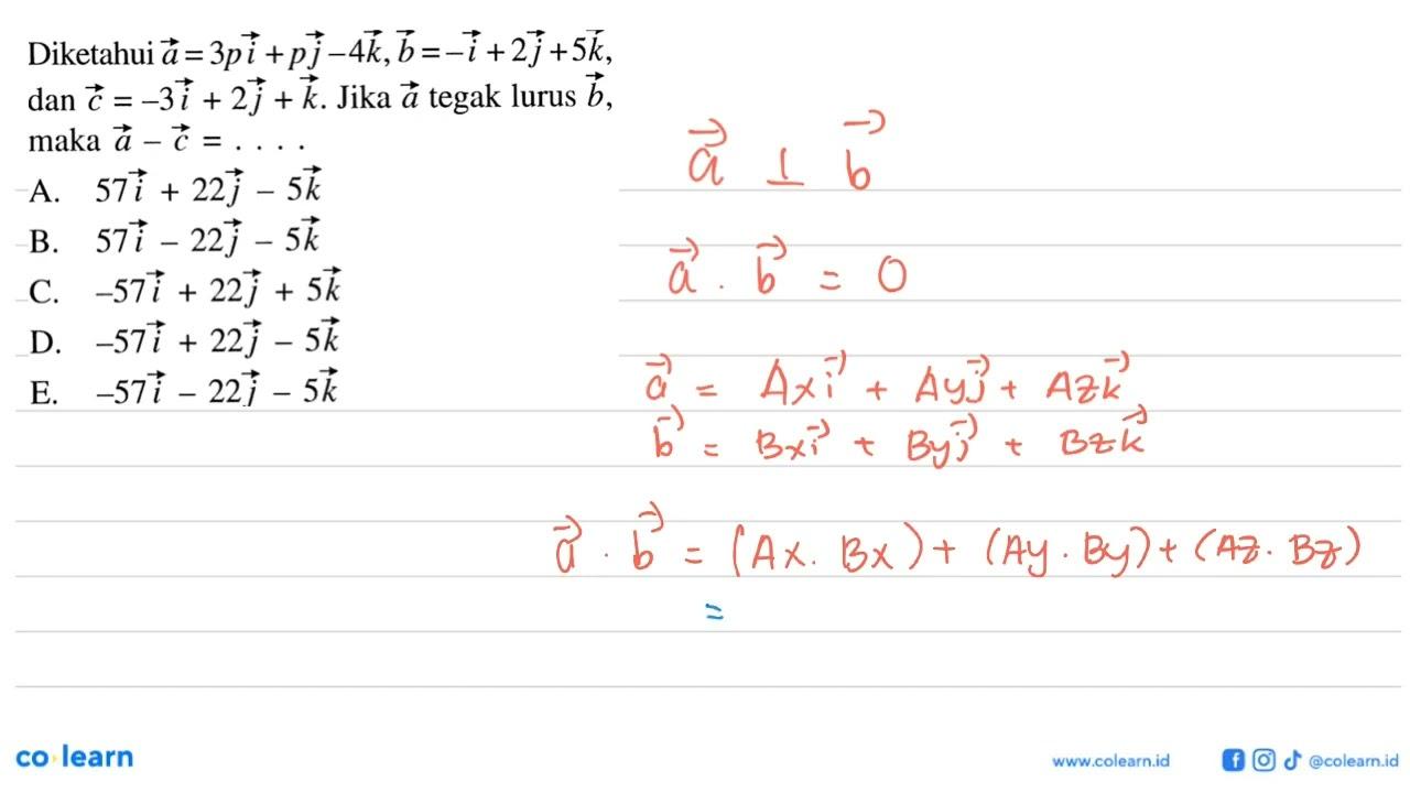 Diketahui a=3pi+pj-4k, b=-i+2j+5 k dan c=-3i+2j+k. Jika a