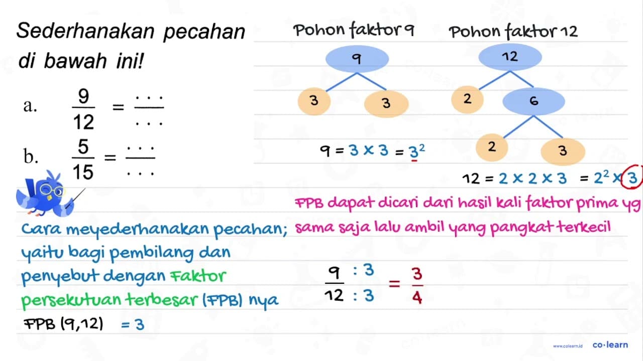 Sederhanakan pecahan di bawah ini! a. (9)/(12)=(...)/(...)