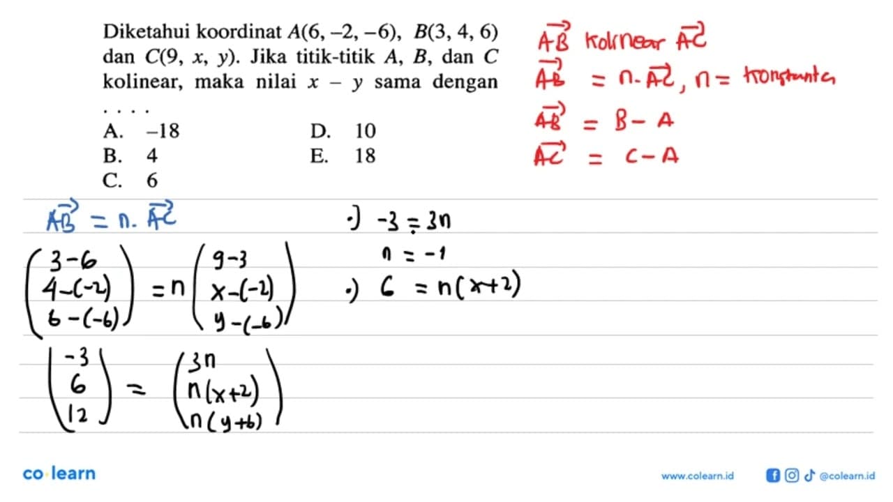 Diketahui koordinat A(6,-2,-6), B(3,4,6) dan C(9,x,y). Jika