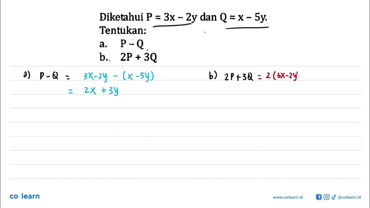 Diketahui P = 3x - 2y dan Q = x - 5y: Tentukan: a.P-Q b. 2P