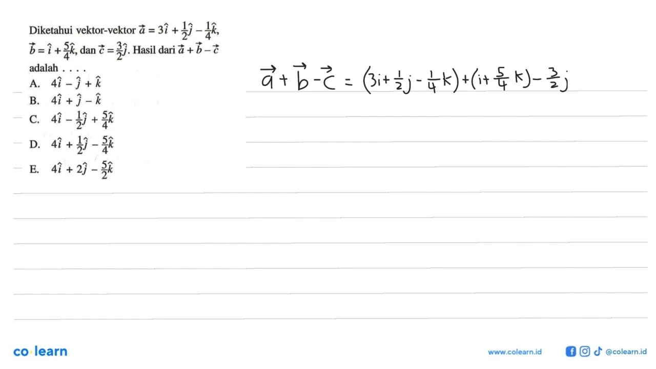 Diketahui vektor-vektor a=3i+1/2j-1/4k, b=i+5/4k, dan