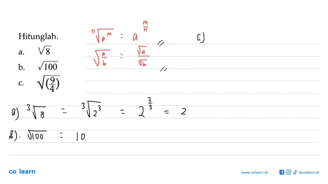 Hitunglah. a. 8^(1/3) b. (100)^(1/2) c. (9/4)^(1/2)