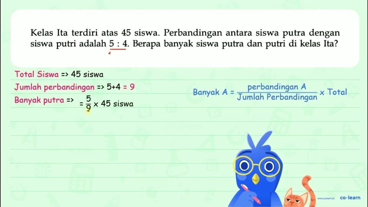 Kelas Ita terdiri atas 45 siswa. Perbandingan antara siswa