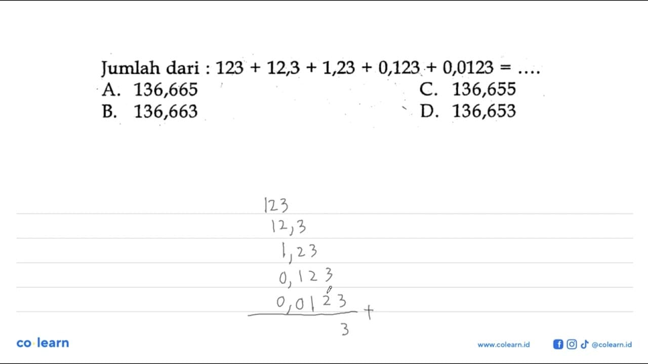 Jumlah dari : 123 + 12,3 + 1,23 + 0,123 + 0,0123=...