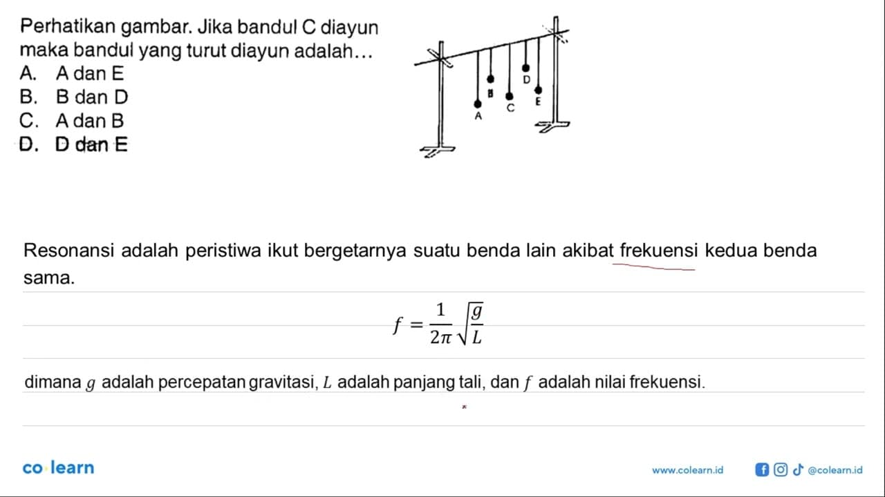 Perhatikan gambar. Jika bandul C diayun maka bandul yang