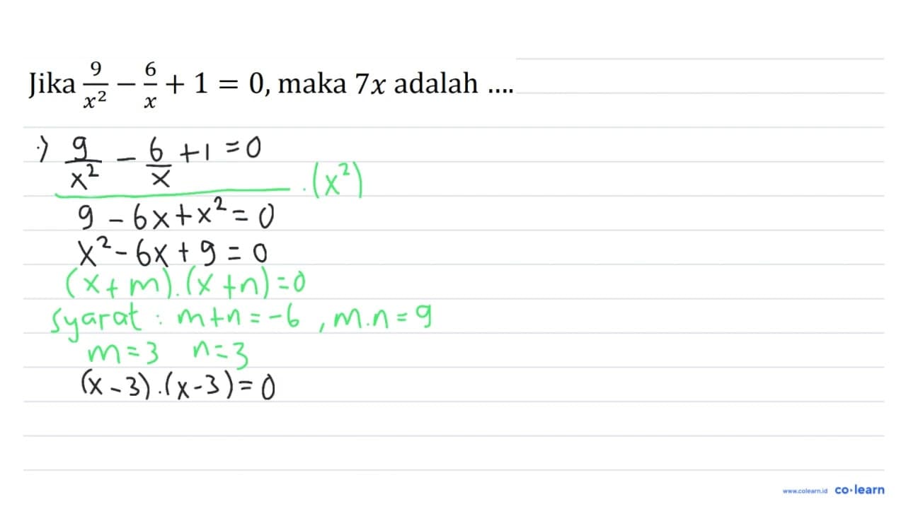 Jika (9)/(x^(2))-(6)/(x)+1=0 , maka 7 x adalah ... .