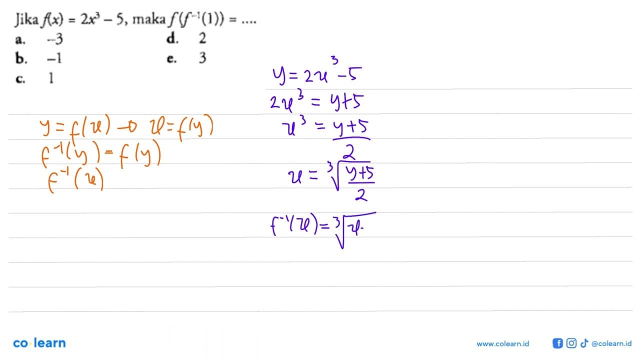 Jika f(x)=2x^3-5 , maka f(f^-1(1))=... .