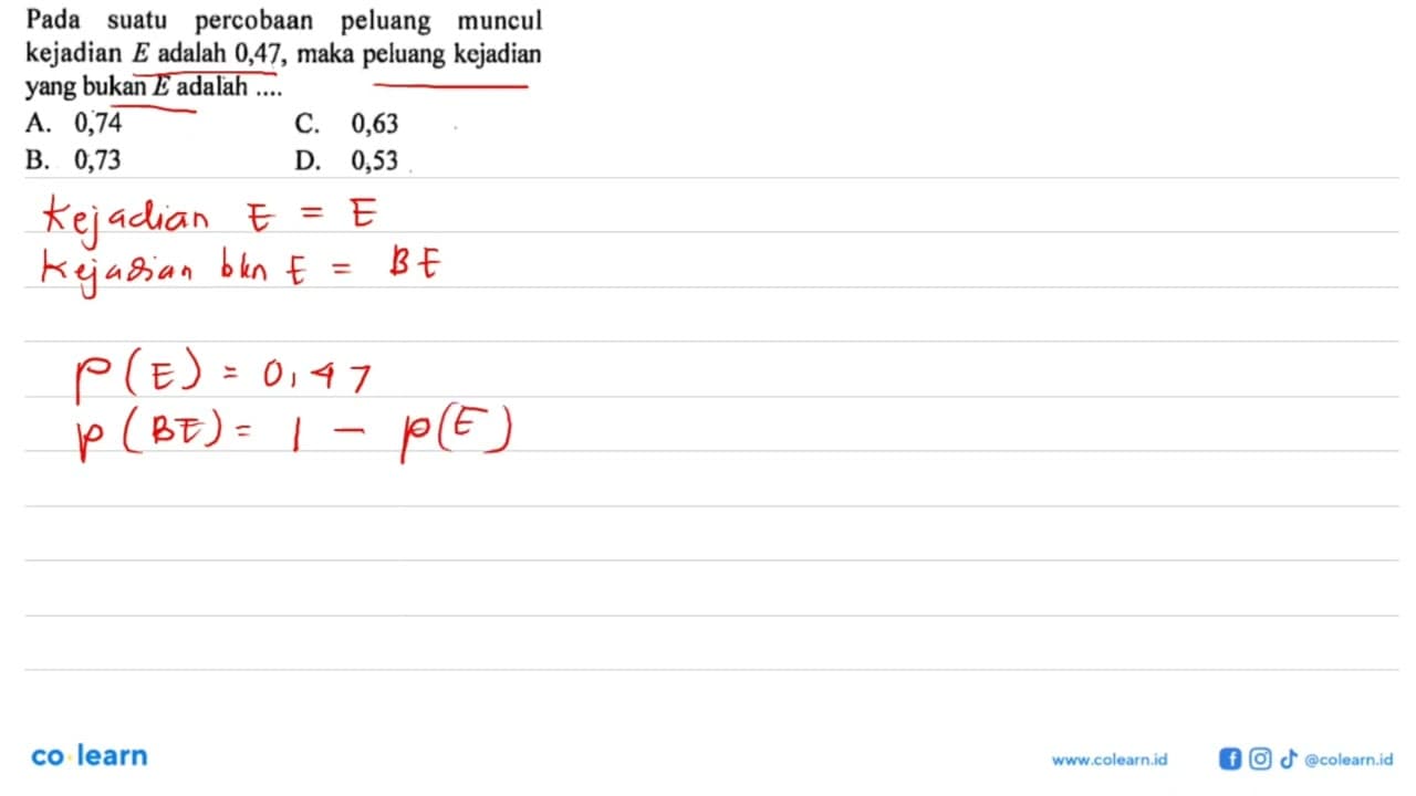 Pada suatu percobaan peluang muncul kejadian E adalah 0,47,
