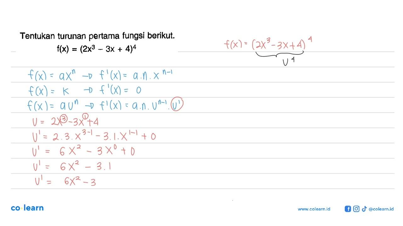 Tentukan turunan pertama fungsi berikut. f(x)=(2x^3-3x+4)^4