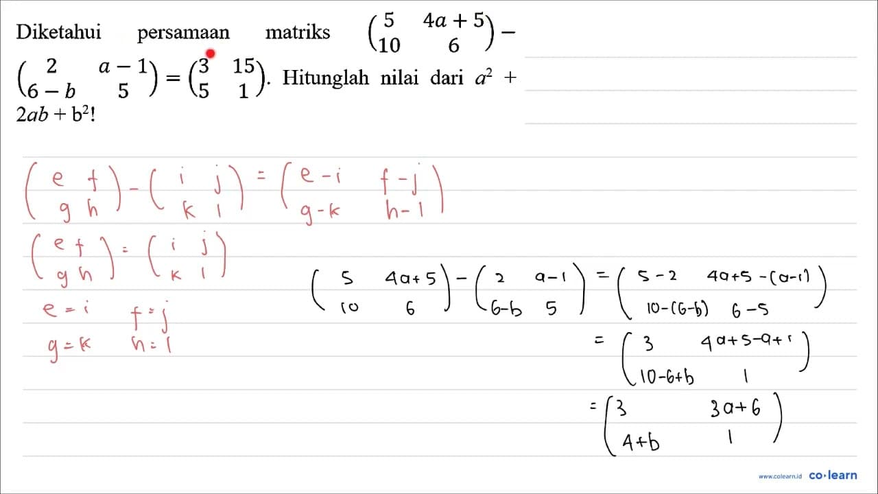 Diketahui persamaan matriks (5 4 a+5 10 6)- (2 a-1 6-b