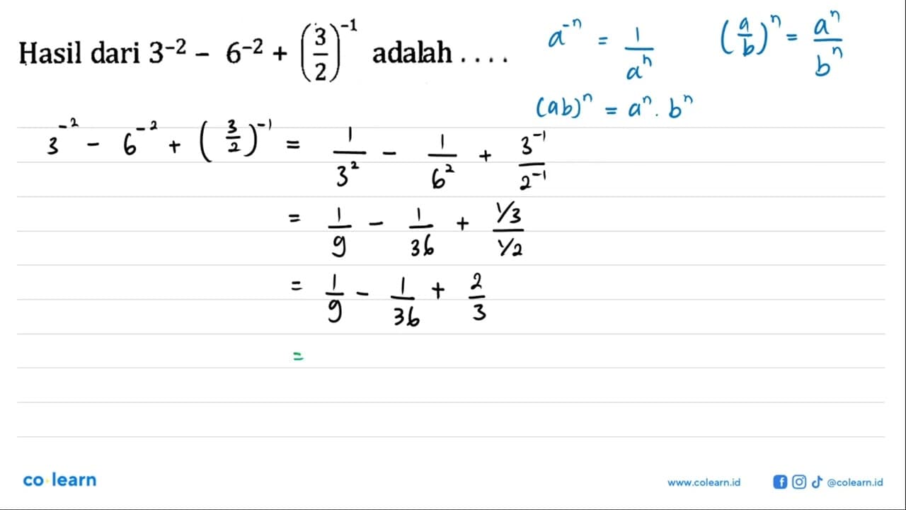 Hasil dari 3^-2 - 6^-2 + (3/2)^-1 adalah ....