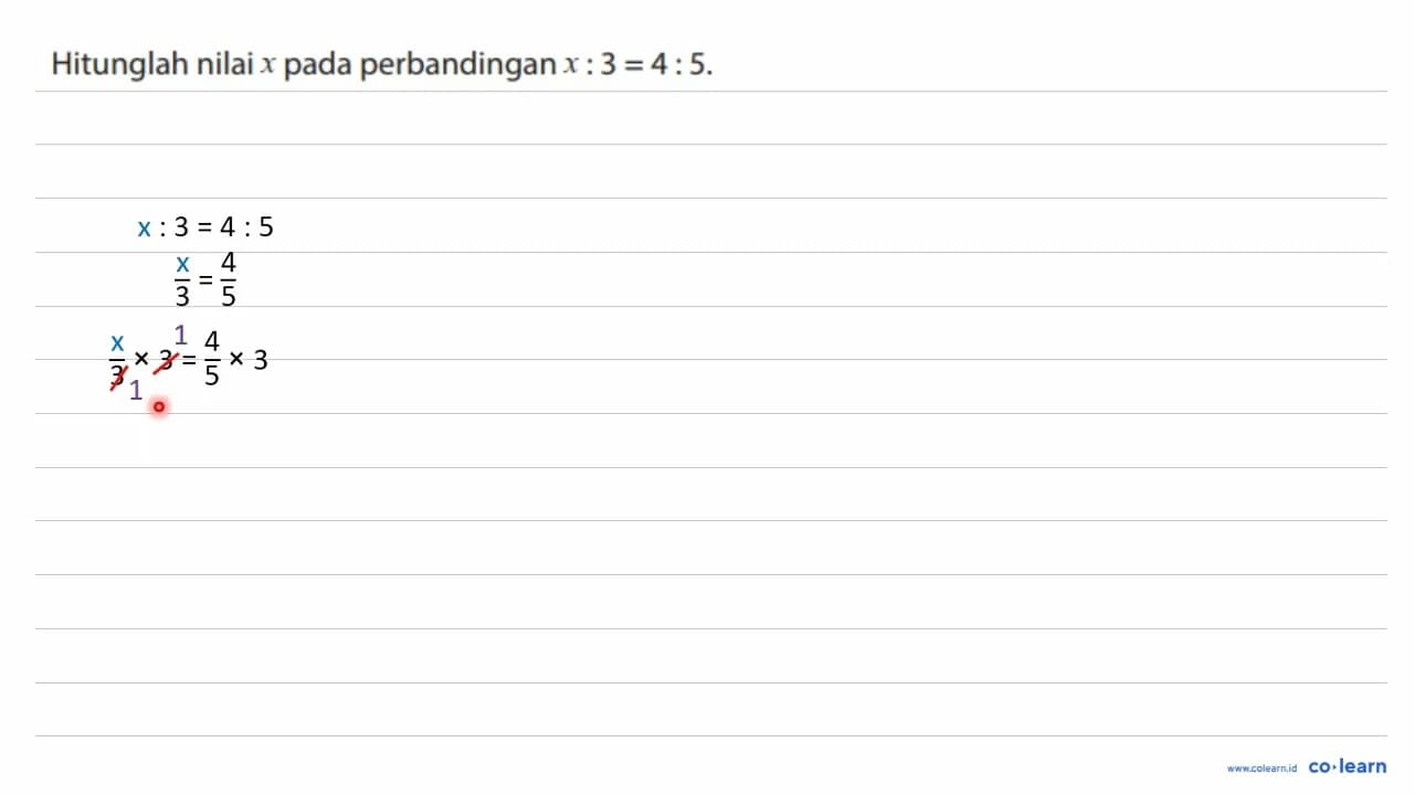 Hitunglah nilai x pada perbandingan x : 3 = 4 : 5.