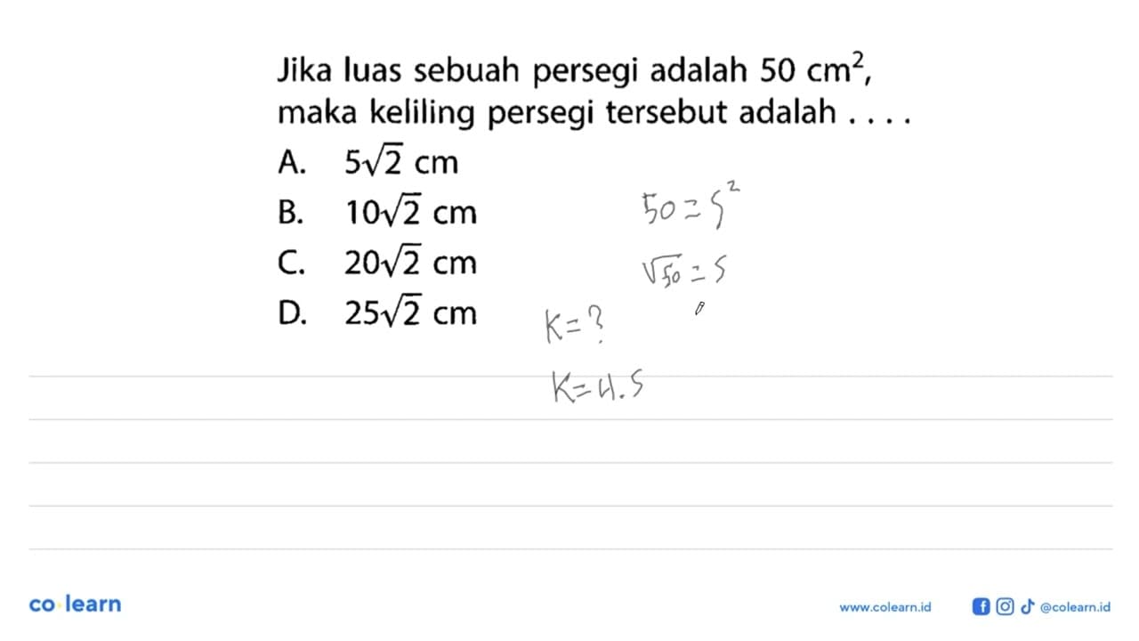 Jika luas sebuah persegi adalah 50 cm^2, maka keliling