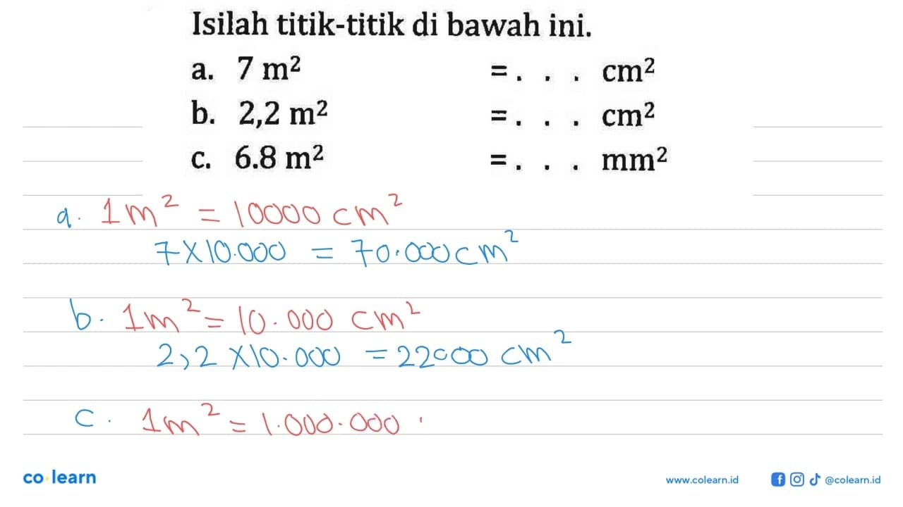 Isilah titik-titik di bawah ini. a. 7m^2 =... cm^2 b: 2,2