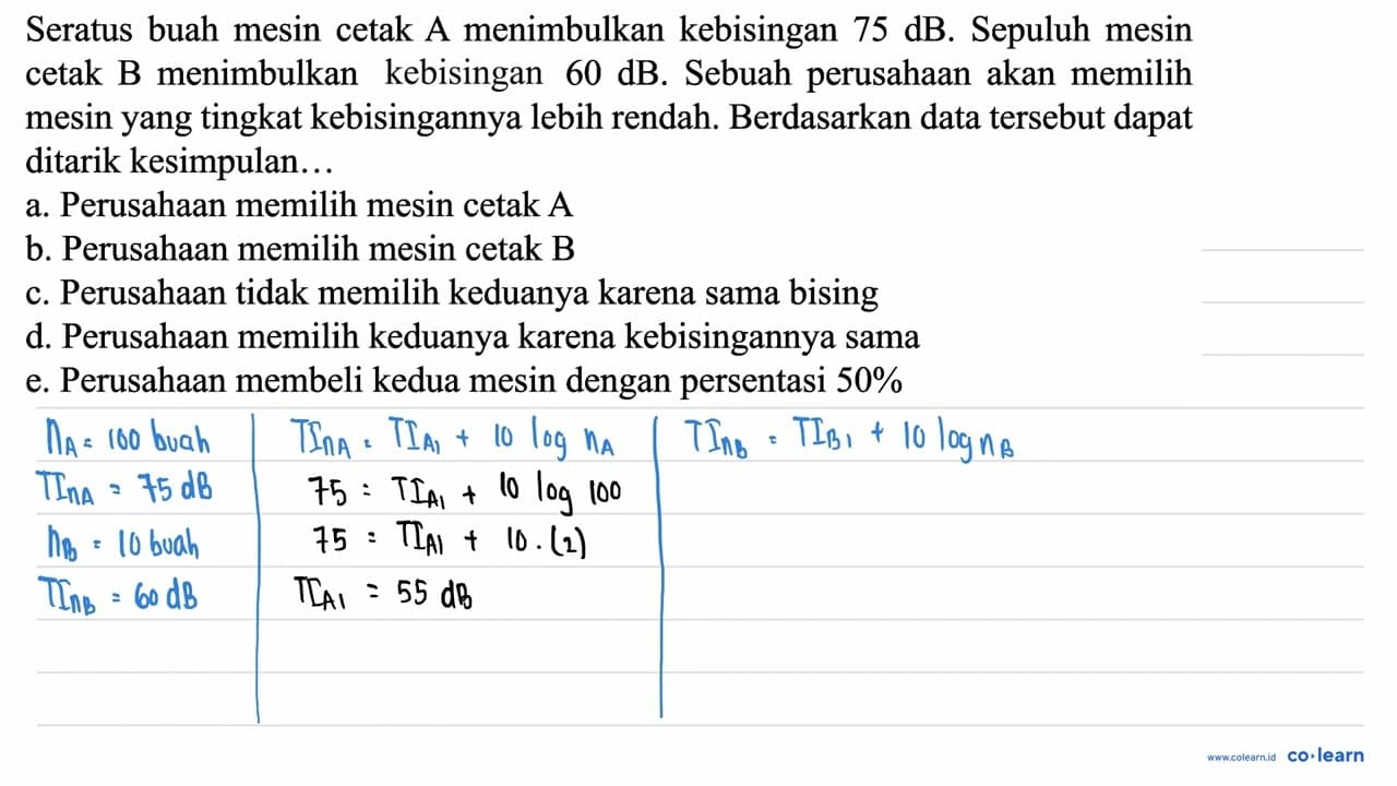 Seratus buah mesin cetak A menimbulkan kebisingan 75 dB .