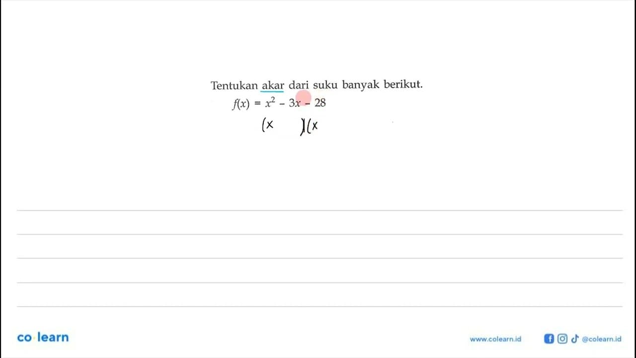 Tentukan akar dari suku banyak berikut. f(x)=x^2-3x-28