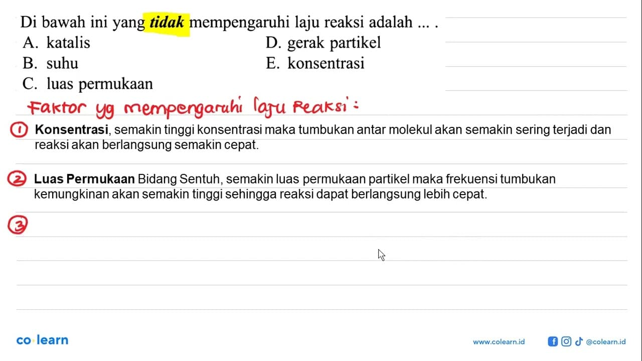 Di bawah ini yang tidak mempengaruhi laju reaksi adalah ...