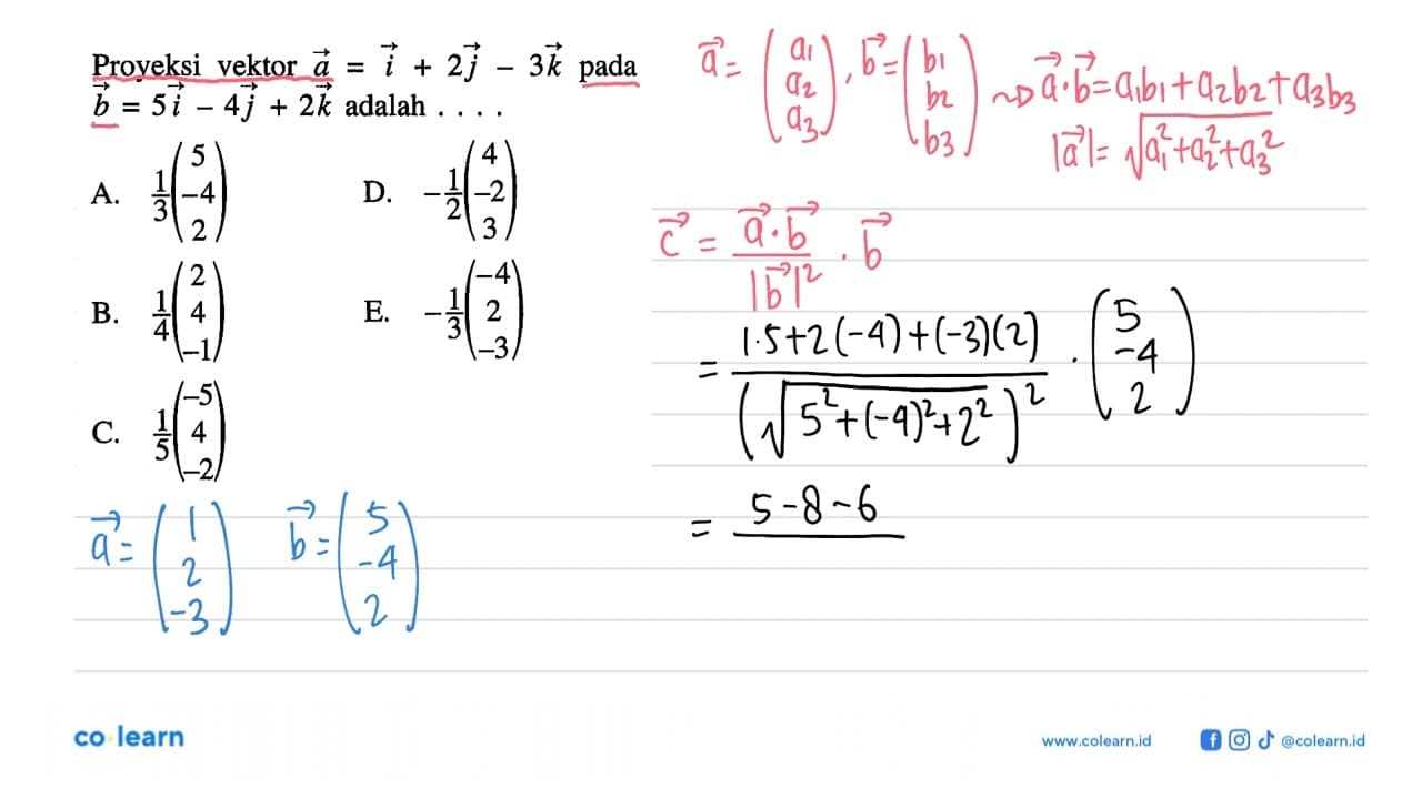 Proyeksi vektor a=i+2j-3k pada b=5i-4j+2k adalah ....