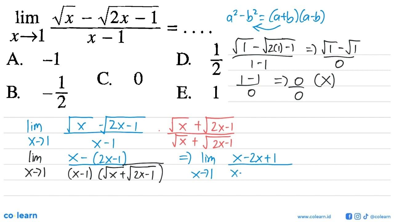 lim x -> 1 (akar(x)-akar(2x-1)/(x-1)=...A. -1 B. -1/2 C. 0