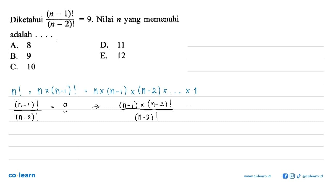 Diketahui (n-1)!/(n-2)!=9. Nilai n yang memenuhi adalah