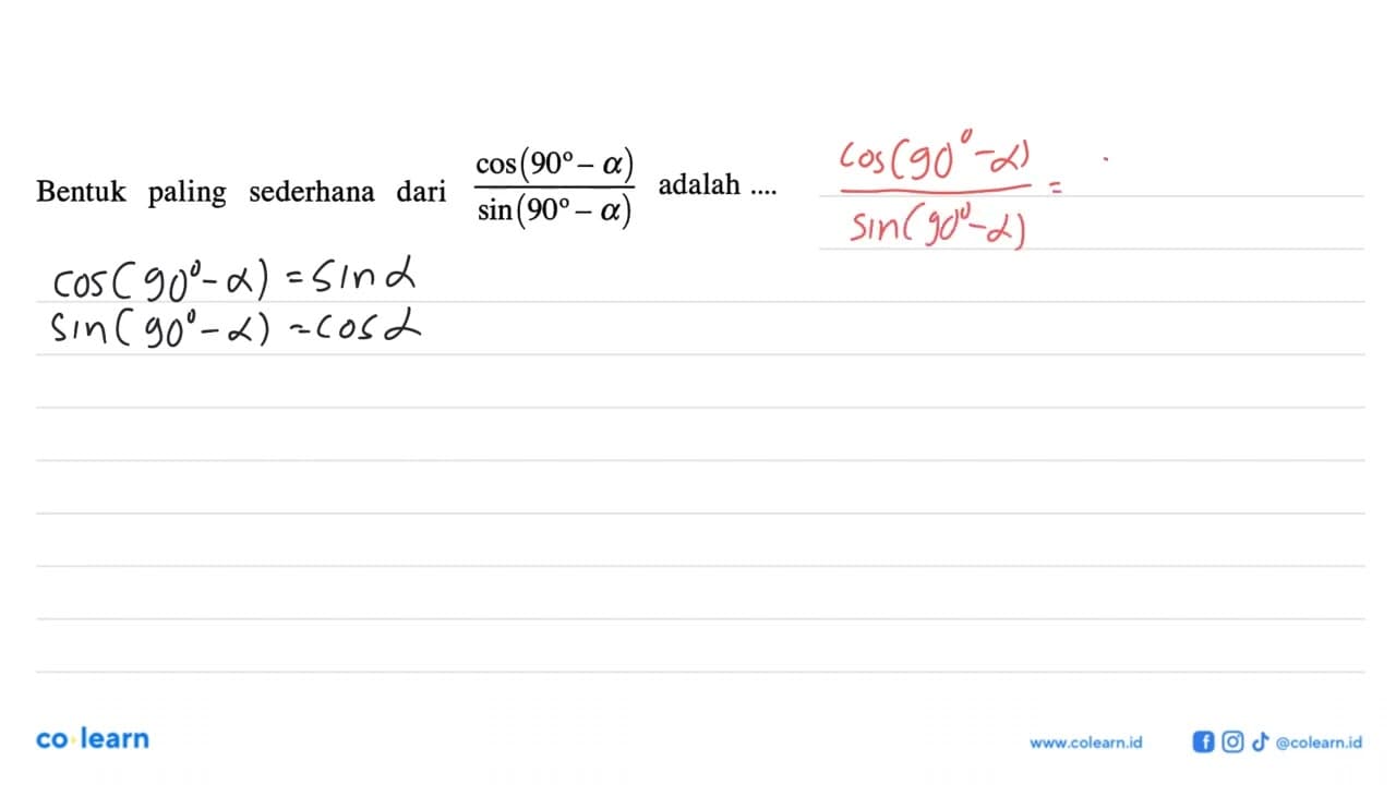 Bentuk paling sederhana dari cos (90-a)/sin (90-a) adalah