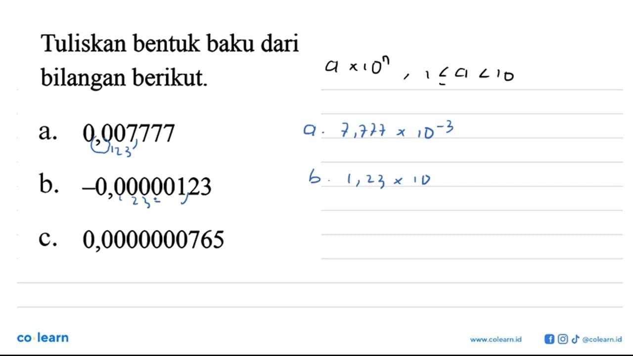 Tuliskan bentuk baku dari bilangan berikut a. 0,007777 b.