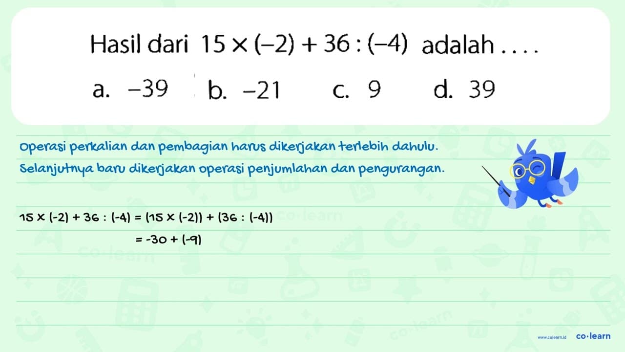 Hasil dari 15x (-2) + 36 : (-4) adalah . . . .