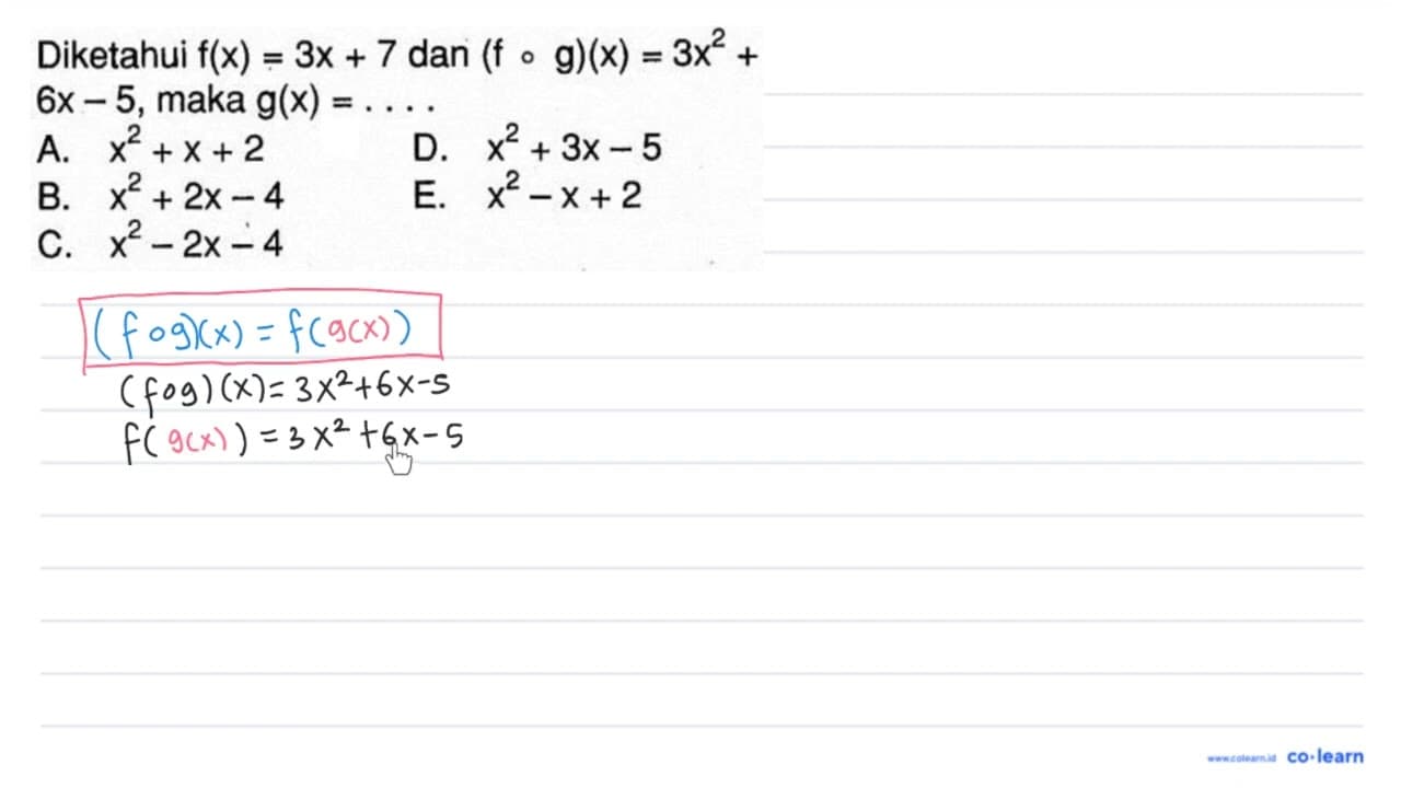 Diketahui f(x)=3x+7 dan (fog)(x)=3x^2+ 6x-5, maka g(x)=...