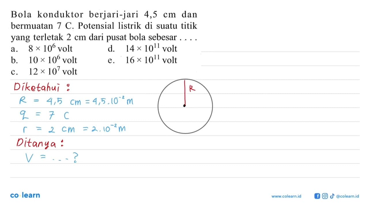 Bola konduktor berjari-jari 4,5 cm dan bermuatan 7 C.