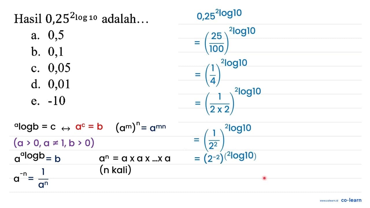 Hasil 0,25^(2 log 10) adalah... a. 0,5 b. 0,1 c. 0,05 d.